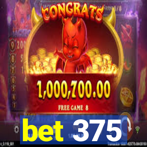 bet 375